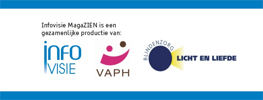 Infovisie MagaZIEN is een gezamenlijke productie van Infovisie, VAPH en Blindenzorg Licht en Liefde